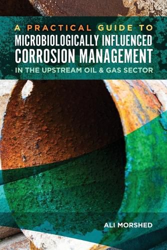 Cover image for Microbiologically Influenced Corrosion (MIC) Management in the Upstream Oil and Gas Sector