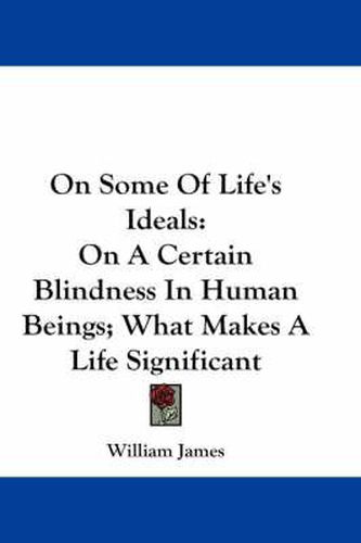 Cover image for On Some of Life's Ideals: On a Certain Blindness in Human Beings; What Makes a Life Significant