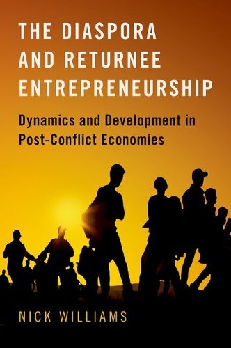 Cover image for The Diaspora and Returnee Entrepreneurship: Dynamics and Development in Post-Conflict Economies
