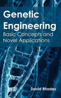 Cover image for Genetic Engineering: Basic Concepts and Novel Applications