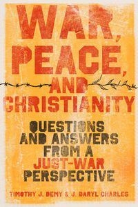 Cover image for War, Peace, and Christianity: Questions and Answers from a Just-War Perspective