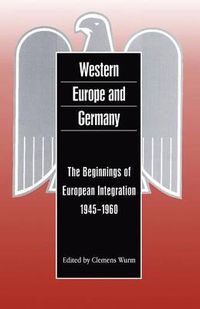Cover image for Western Europe and Germany: The Beginnings of European Integration, 1945-1960