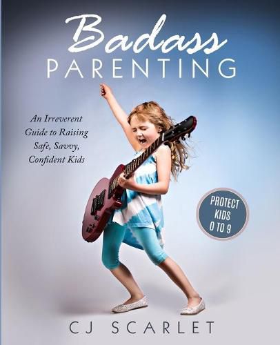 Cover image for Badass Parenting: An Irreverent Guide to Raising Safe, Savvy, Confident Kids