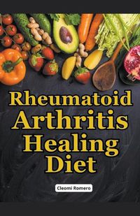 Cover image for Rheumatoid Arthritis Healing Diet