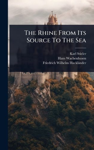 Cover image for The Rhine From Its Source To The Sea