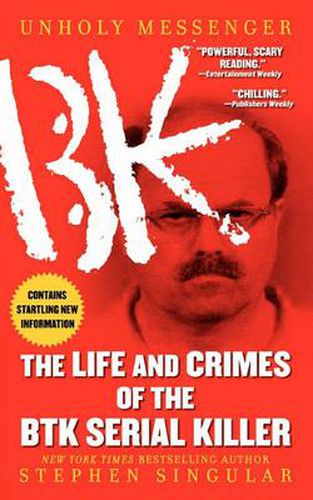 Cover image for Unholy Messenger: The Life and Crimes of the BTK Serial Killer