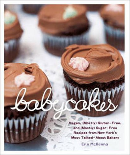 Cover image for BabyCakes: Vegan, (Mostly) Gluten-Free, and (Mostly) Sugar-Free Recipes from New York's Most Talked-About Bakery: A Baking Book