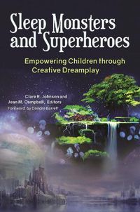 Cover image for Sleep Monsters and Superheroes: Empowering Children through Creative Dreamplay