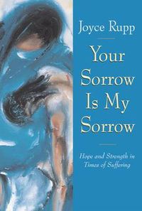 Cover image for Your Sorrow Is My Sorrow: Hope and Strength in Times of Suffering