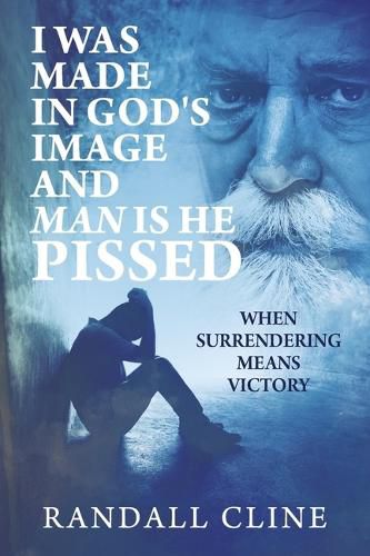 Cover image for I Was Made in God's Image and Man is He Pissed
