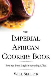 Cover image for The Imperial African Cookery Book: Recipes from English-speaking Africa