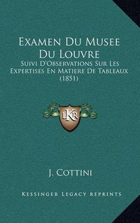 Cover image for Examen Du Musee Du Louvre: Suivi D'Observations Sur Les Expertises En Matiere de Tableaux (1851)