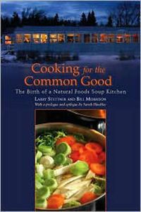 Cover image for Cooking for the Common Good: The Birth of a Natural Foods Soup Kitchen