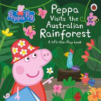 Cover image for Peppa Visits the Australian Rainforest: A Lift-the-flap Adventure