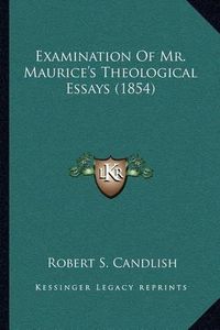 Cover image for Examination of Mr. Maurice's Theological Essays (1854)