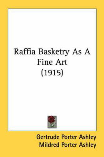 Cover image for Raffia Basketry as a Fine Art (1915)