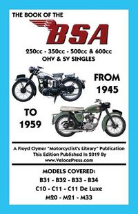 Cover image for BOOK OF THE BSA (GROUPS B, C & M) 250cc - 350cc - 500cc & 600cc OHV & SV SINGLES FROM 1945 TO 1959