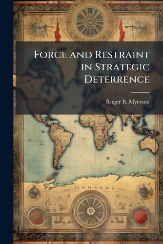 Cover image for Force and Restraint in Strategic Deterrence