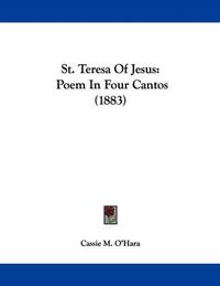 Cover image for St. Teresa of Jesus: Poem in Four Cantos (1883)