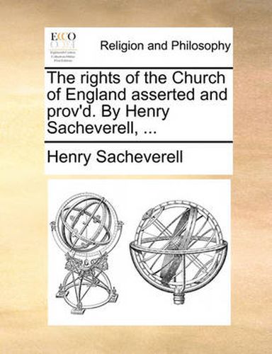 Cover image for The Rights of the Church of England Asserted and Prov'd. by Henry Sacheverell, ...