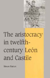 Cover image for The Aristocracy in Twelfth-Century Leon and Castile