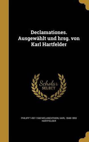 Declamationes. Ausgewahlt Und Hrsg. Von Karl Hartfelder