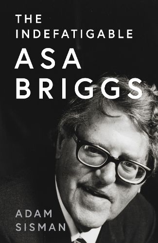 Cover image for The Indefatigable Asa Briggs