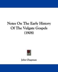 Cover image for Notes on the Early History of the Vulgate Gospels (1908)