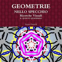 Cover image for Geometrie Nello Specchio. Ricerche Visuali. Il Quinto Quaderno