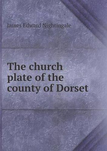 Cover image for The church plate of the county of Dorset