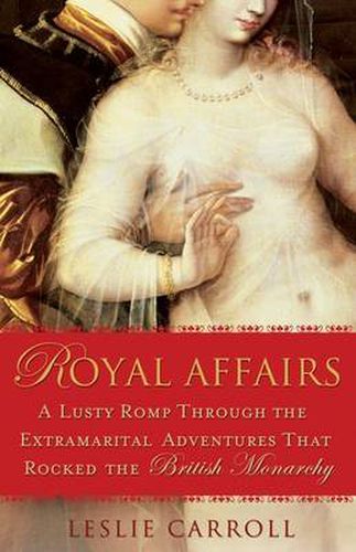 Royal Affairs: A Lusty Romp Through the Extramarital Adventures that Rocked the British Monarachy