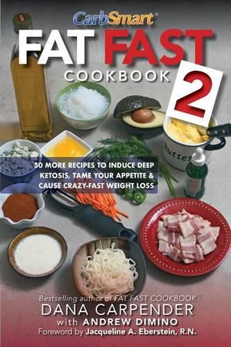 Cover image for Fat Fast Cookbook 2: 50 More Low-Carb High-Fat Recipes to Induce Deep Ketosis, Tame Your Appetite, Cause Crazy-Fast Weight Loss, Improve Metabolism