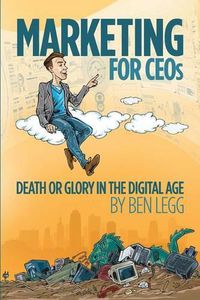 Cover image for Marketing for CEOs: Death or Glory in the Digital Age