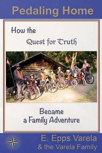 Cover image for Pedaling Home: How the Quest for Truth Became a Family Adventure