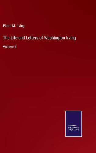 Cover image for The Life and Letters of Washington Irving: Volume 4
