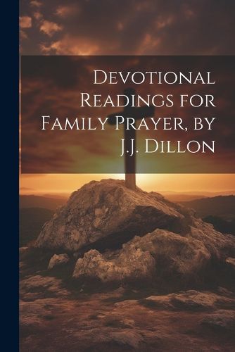 Cover image for Devotional Readings for Family Prayer, by J.J. Dillon