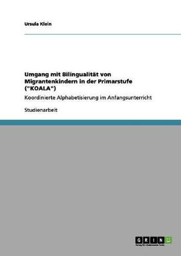 Cover image for Umgang mit Bilingualitat von Migrantenkindern in der Primarstufe (KOALA): Koordinierte Alphabetisierung im Anfangsunterricht