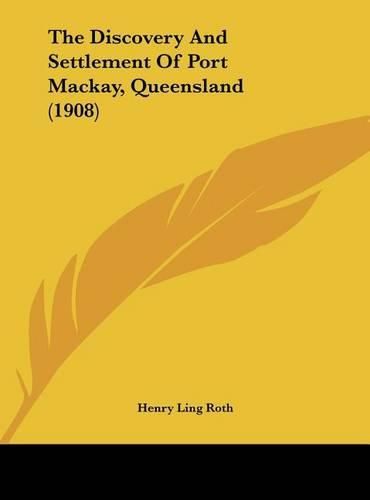 Cover image for The Discovery and Settlement of Port MacKay, Queensland (1908)