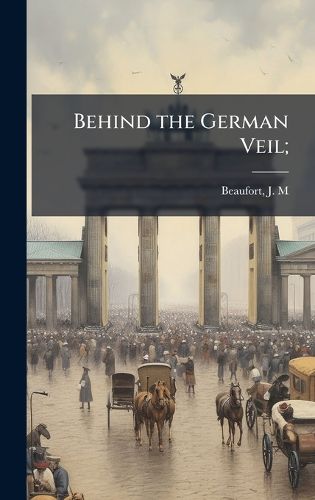 Cover image for Behind the German Veil;