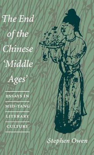 The End of the Chinese 'Middle Ages': Essays in Mid-Tang Literary Culture