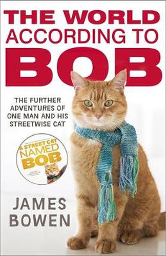 Cover image for The World According to Bob: The further adventures of one man and his street-wise cat