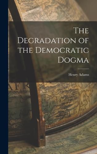 Cover image for The Degradation of the Democratic Dogma