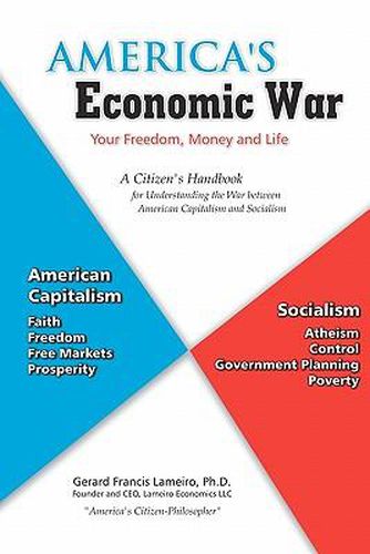 Cover image for America's Economic War - Your Freedom, Money and Life: A Citizen's Handbook for Understanding the War between American Capitalism and Socialism