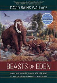 Cover image for Beasts of Eden: Walking Whales, Dawn Horses, and Other Enigmas of Mammal Evolution