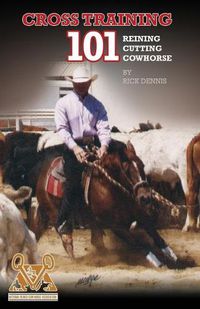 Cover image for Cross Training 101 Reining, Cutting, Cow Horse