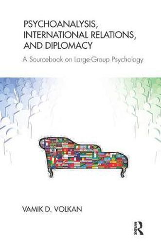 Cover image for Psychoanalysis, International Relations, and Diplomacy: A Sourcebook on Large-Group Psychology