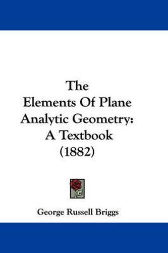 Cover image for The Elements of Plane Analytic Geometry: A Textbook (1882)