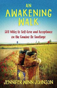 Cover image for An Awakening Walk: 500 Miles to Self-Love and Acceptance on the Camino de Santiago