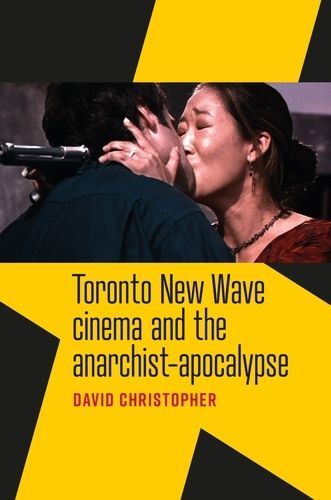 Cover image for Toronto New Wave Cinema and the Anarchist-Apocalypse