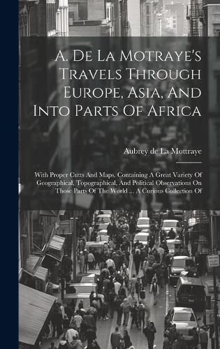 Cover image for A. De La Motraye's Travels Through Europe, Asia, And Into Parts Of Africa